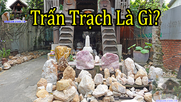 Trong phong thủy trấn trạch là gì? Trong phong thủy trấn trạch là gì?