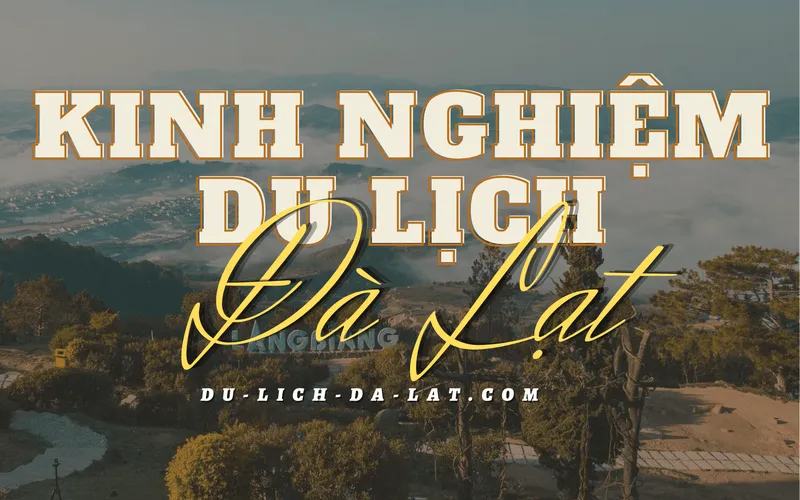 TRỌN BỘ kinh nghiệm du lịch Đà Lạt từ A – Z, mùa COVID T04/2022
