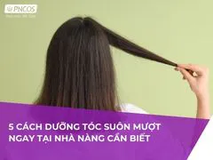 5 cách dưỡng tóc suôn mượt ngay tại nhà nàng cần biết