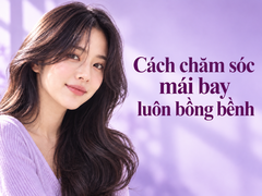 Cách chăm sóc mái bay luôn bồng bềnh, vào nếp và không bị bết