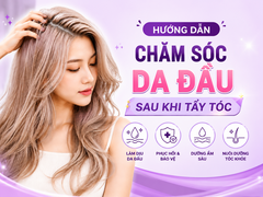 HƯỚNG DẪN CHĂM SÓC DA ĐẦU SAU KHI TẨY TÓC