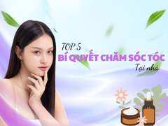 Top 5 bí quyết chăm sóc tóc tại nhà 