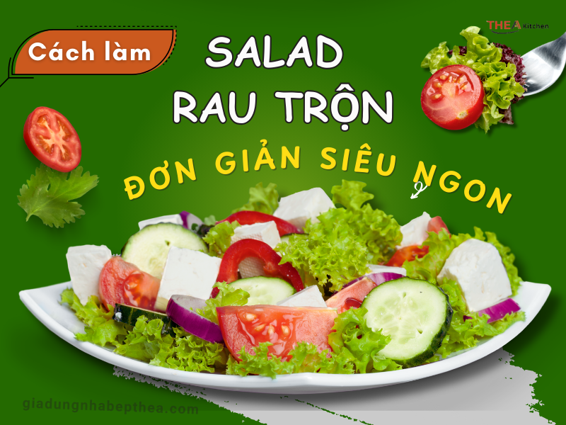 TOP 5 cách làm salad rau trộn siêu ngon đơn giản dễ làm