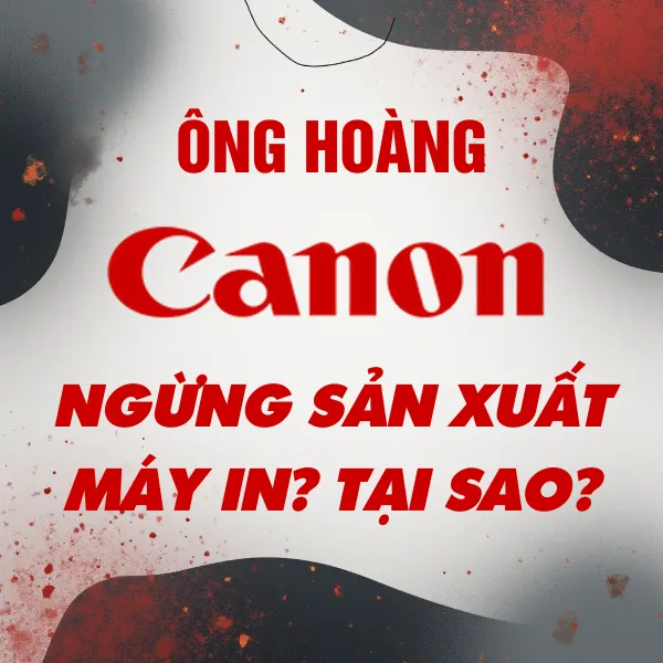 Canon đóng cửa nhà máy sản xuất máy in tại Trung Quốc: Vì sao và ảnh hưởng gì?