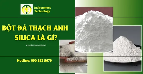 Cung cấp BỘT ĐÁ THẠCH ANH SILICA chất lượng cao tại TP.HCM | Môi trường Entec