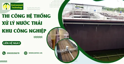 THI CÔNG HỆ THỐNG  XỬ  LÝ  NƯỚC THẢI  KHU CÔNG NGHIỆP | ENTEC