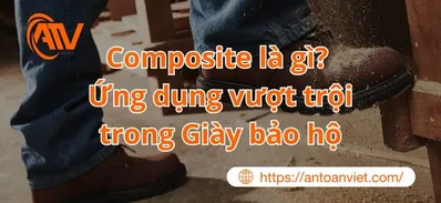 Composite là gì? Ứng dụng vượt trội trong giày bảo hộ