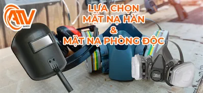 Bảo Vệ Khuôn Mặt và Hô Hấp Với Mặt Nạ Hàn Và Mặt Nạ Phòng Độc