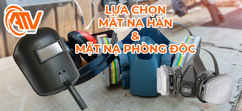 Bảo Vệ Khuôn Mặt và Hô Hấp Với Mặt Nạ Hàn Và Mặt Nạ Phòng Độc