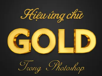 Tạo hiệu ứng chữ Gold sang trọng trong Photoshop chỉ trong vài nút nhấn