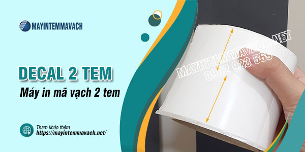 Decal 2 tem là vật liệu in cho máy in mã vạch 2 tem Decal 2 tem là vật liệu in cho máy in mã vạch 2 tem