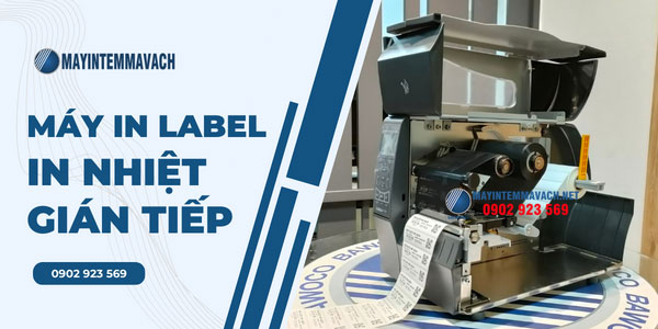 Máy in label công nghệ in nhiệt gián tiếp Máy in label công nghệ in nhiệt gián tiếp