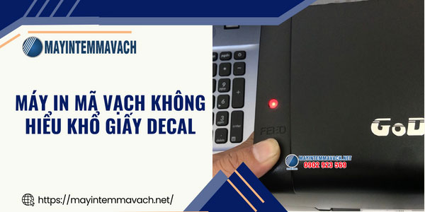 Máy in mã vạch báo đèn đỏ do máy in không hiểu khổ giấy decal Máy in mã vạch báo đèn đỏ do máy in không hiểu khổ giấy decal