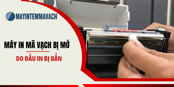 Máy in mã vạch bị mờ do đầu in bị bẩn Máy in mã vạch bị mờ do đầu in bị bẩn