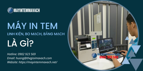 Máy in tem linh kiện, bo mạch, bảng mạch là gì? Máy in tem linh kiện, bo mạch, bảng mạch là gì?