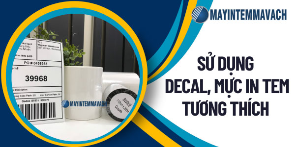 Sử dụng giấy decal, mực in tem tương thích cùng nhau Sử dụng giấy decal, mực in tem tương thích cùng nhau