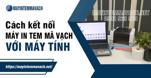 CÁCH KẾT NỐI MÁY IN TEM MÃ VẠCH VỚI MÁY TÍNH