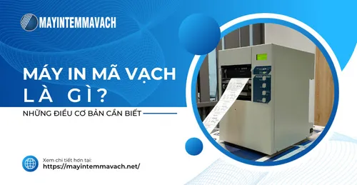 MÁY IN MÃ VẠCH LÀ GÌ? NHỮNG ĐIỀU CƠ BẢN CẦN BIẾT