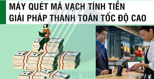 MÁY QUÉT MÃ VẠCH TÍNH TIỀN - GIẢI PHÁP THANH TOÁN TỐC ĐỘ CAO