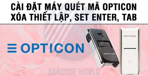 CÀI ĐẶT MÁY QUÉT MÃ OPTICON XÓA THIẾT LẬP, SET ENTER, TAB