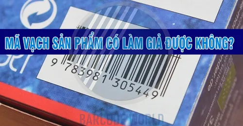 MÃ VẠCH SẢN PHẨM CÓ LÀM GIẢ ĐƯỢC KHÔNG? CÁCH NHẬN BIẾT NHANH