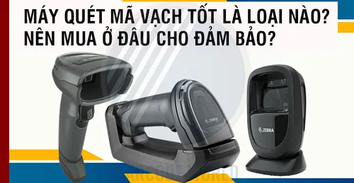 MÁY QUÉT MÃ VẠCH TỐT LÀ LOẠI NÀO? NÊN MUA Ở ĐÂU CHO ĐẢM BẢO?