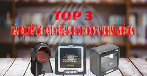 TOP 3 MÁY ĐỌC MÃ VẠCH ĐA TIA ĐỂ BÀN NHANH CHÓNG, MẠNH MẼ, NHỎ GỌN