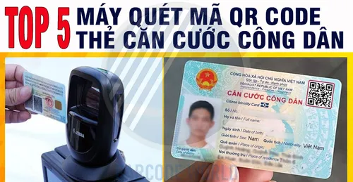 TOP 5 MÁY QUÉT MÃ QR CODE THẺ CĂN CƯỚC CÔNG DÂN (CCCD)