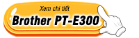 Nút xem chi tiết máy in nhãn tủ điện Brother PT-E300 Nút xem chi tiết máy in nhãn tủ điện Brother PT-E300