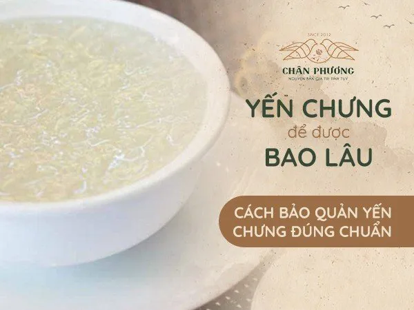 Yến chưng để được bao lâu? Cách bảo quản yến chưng đúng chuẩn