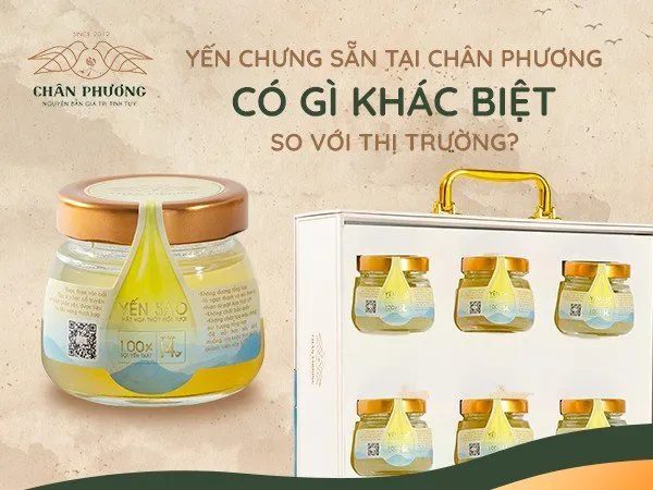 Yến chưng sẵn tại Chân Phương có gì khác biệt so với thị trường?