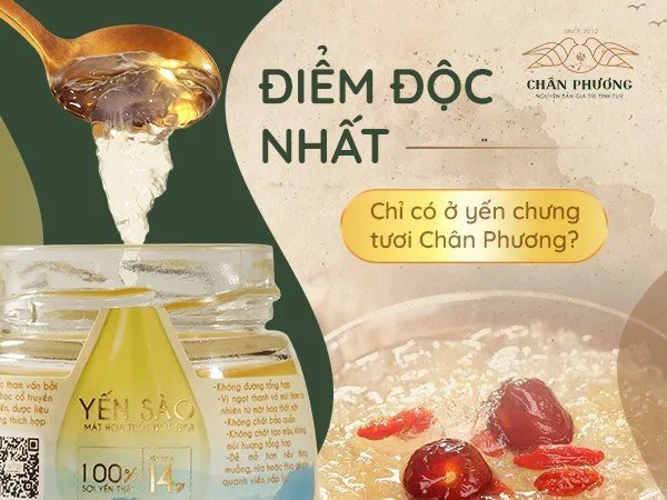 Điểm độc nhất chỉ có tại yến chưng tươi Chân Phương