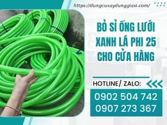 Bỏ sỉ ống lưới xanh lá phi 25 cho cửa hàng