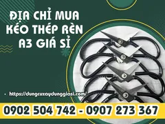 Địa chỉ mua kéo thép rèn A3 giá sỉ