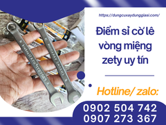 Điểm sỉ cờ lê vòng miệng zety uy tín