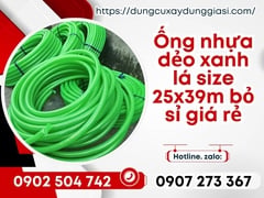 Ống nhựa dẻo xanh lá size 25x39m bỏ sỉ giá rẻ