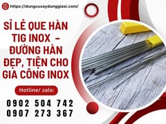 Sỉ lẻ que hàn tig inox  – đường hàn đẹp, tiện cho gia công inox