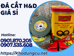 Đá cắt H&D cắt sắt inox siêu bền giá sỉ tốt