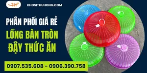 Địa chỉ sỉ lồng bàn tròn nhựa bền đẹp giá gốc tận xưởng