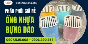 Chuyên bán sỉ ống dao nhựa bền đẹp cho đại lý gia dụng