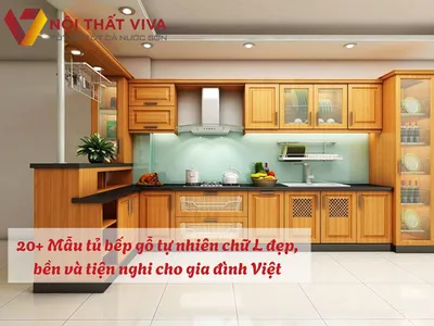 20+ Mẫu tủ bếp gỗ tự nhiên chữ L đẹp, bền và tiện nghi cho gia đình Việt 20+ Mẫu tủ bếp gỗ tự nhiên chữ L đẹp, bền và tiện nghi cho gia đình Việt