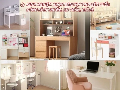 Kinh nghiệm chọn bàn học cho bé 5 tuổi: Đúng kích thước, an toàn, giá rẻ Kinh nghiệm chọn bàn học cho bé 5 tuổi: Đúng kích thước, an toàn, giá rẻ