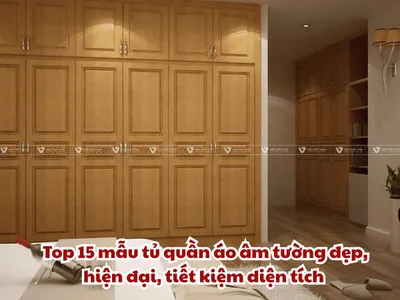 Top 15 mẫu tủ quần áo âm tường đẹp, hiện đại, tiết kiệm diện tích phòng ngủ