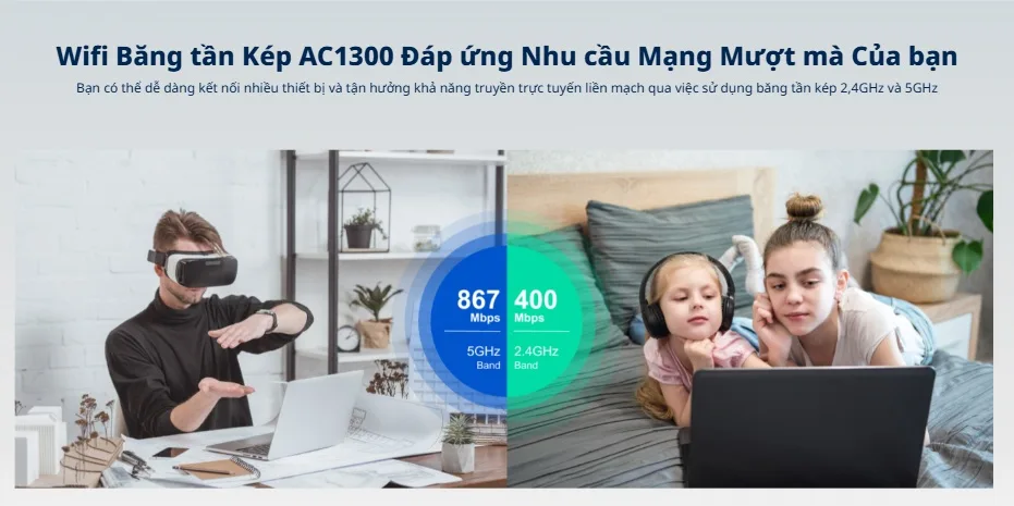 WiFi băng tần kép AC1300 trên RG-EW1300G: 400 Mbps ở 2.4GHz và 867 Mbps ở 5GHz WiFi băng tần kép AC1300 trên RG-EW1300G: 400 Mbps ở 2.4GHz và 867 Mbps ở 5GHz