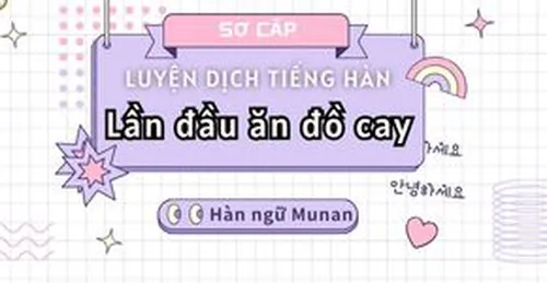 LUYỆN DỊCH TIẾNG HÀN CƠ BẢN - LẦN ĐẦU ĂN ĐỒ CAY HÀN QUỐC