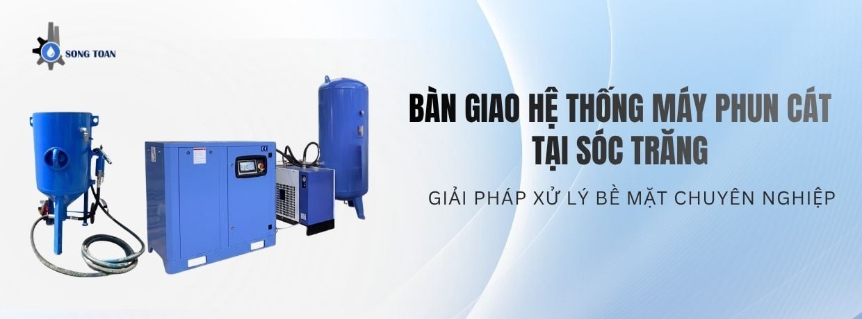 BÀN GIAO HỆ THỐNG MÁY PHUN CÁT TẠI SÓC TRĂNG: GIẢI PHÁP XỬ LÝ BỀ MẶT CHUYÊN NGHIỆP