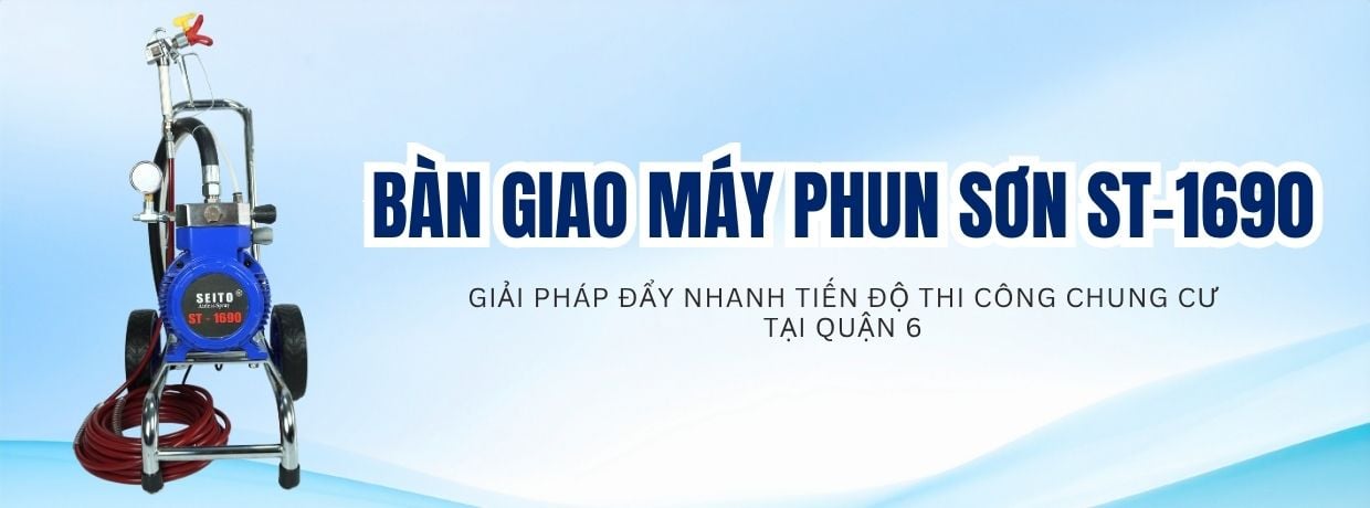 BÀN GIAO MÁY PHUN SƠN ST-1690: GIẢI PHÁP ĐẨY NHANH TIẾN ĐỘ THI CÔNG CHUNG CƯ TẠI QUẬN 6