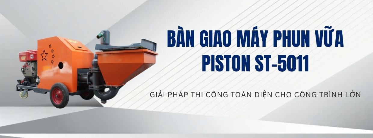 BÀN GIAO MÁY PHUN VỮA PISTON ST-5011: GIẢI PHÁP THI CÔNG TOÀN DIỆN CHO CÔNG TRÌNH LỚN