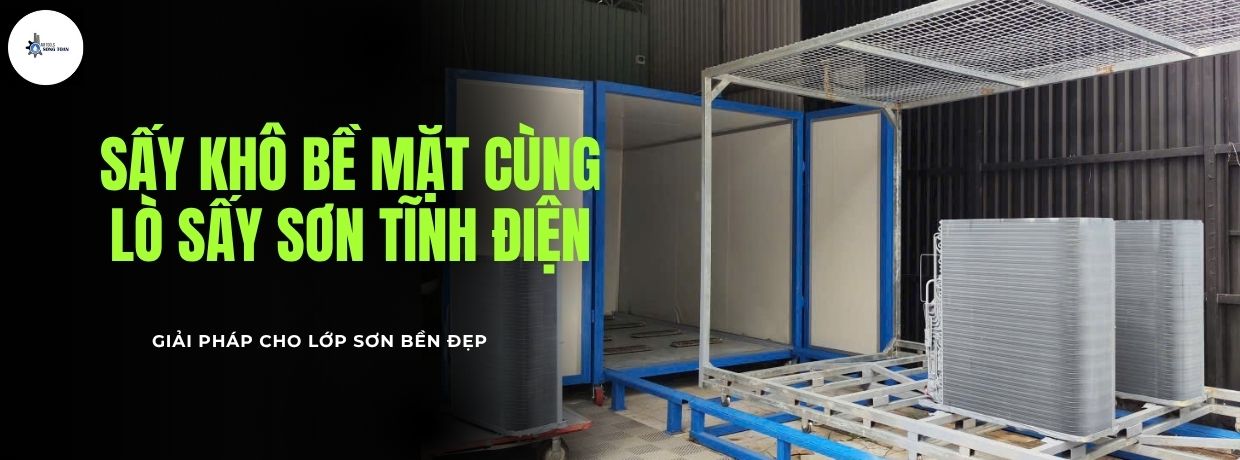 DỰ ÁN: CUNG CẤP GIẢI PHÁP LÒ SẤY SẤY KHÔ SƠN VÀ TĂNG ĐỘ BỀN LỚP SƠN CHO CẤU KIỆN NHIỀU LỚP DÀY