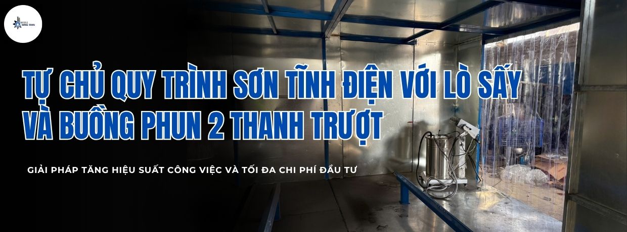 DỰ ÁN: CUNG CẤP HỆ THỐNG SƠN TĨNH ĐIỆN (MÁY PHUN SƠN + BUỒNG PHUN + LÒ SẤY)  - TỰ CHỦ QUY TRÌNH SẢN XUẤT